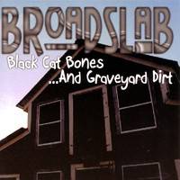 Broadslab : Black Cat Bones ... And Graveyard Dirt